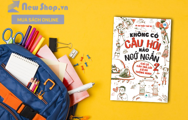 KHÔNG CÓ CÂU HỎI NÀO NGỚ NGẨN - TẬP 2